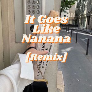 It Goes Like Nanana (Remix)