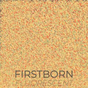 Firstborn Fluorescent