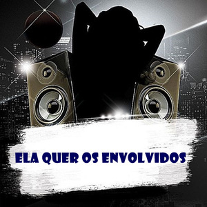 Ela Quer os Envolvidos