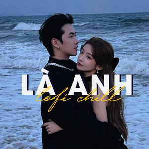 Là Anh (Lofi)