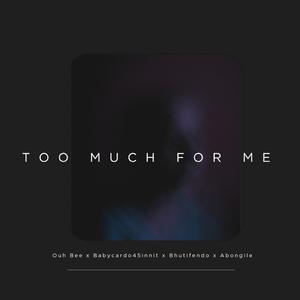 Too Much For Me