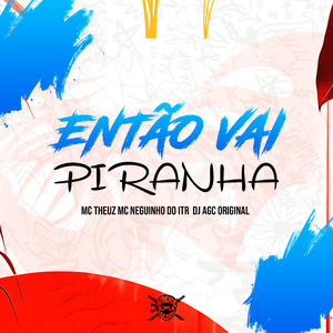 Então Vai Piranha