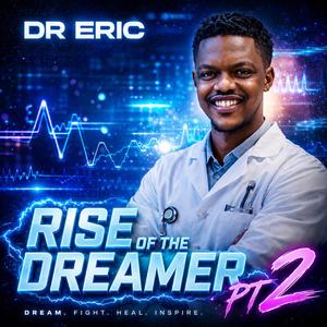 Dr Eric Rise of a dreamer Pt. 2