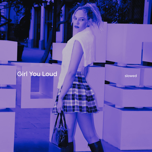 Girl You Loud (Slowed)