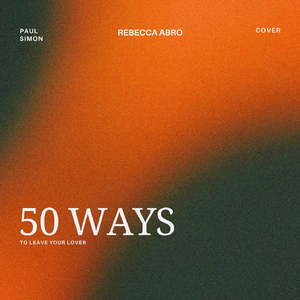 50 ways to leave your lover (Paul Simon Cover)