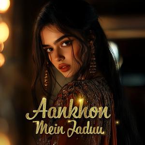 AANKHON MEIN JADUU