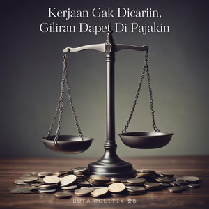 Kerjaan Gak Dicariin, Giliran Dapet Di Pajakin