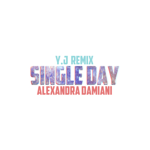 Alexandra Damiani - Single Day（Y.J Remix）