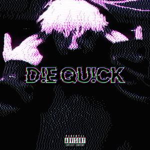 D!E QU!CK