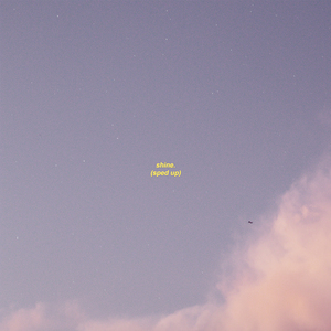 shine. (Sped up version)
