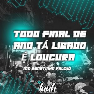 Todo Final de Ano Ta Ligado É Loucora