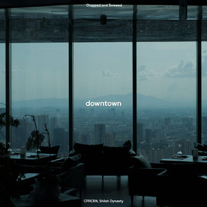 Downtown (Chopped & Screwed)