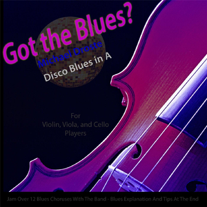 Got the Blues? (Disco Blues in the Key of A) [for Violin, Viola, Cello, and String Players]
