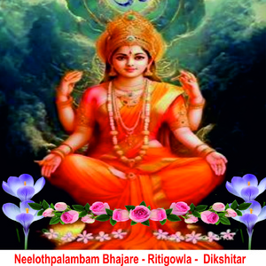 Neelothpalambam Bhajare - Ritigowla - Dikshitar