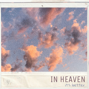 In Heaven It's Better