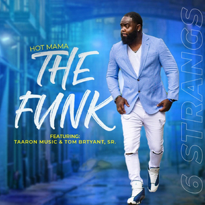 Hot Mama “The Funk” (feat. Taaron Music & Tom Bryant Sr.)
