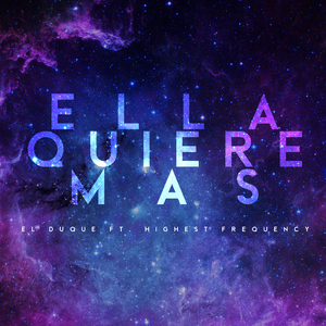 Ella Quiere Mas (feat. Highest Frequency, Alez El Ecuatoriano)