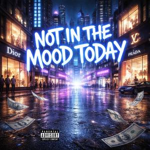 Not In The Mood Today