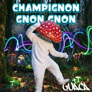 CHAMPIGNON GNON GNON