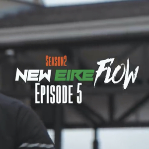 New Eire Flow S2, Episode 5