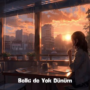 Belki De Yok Dünüm