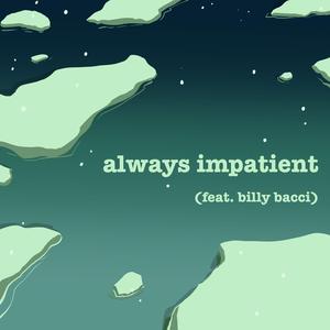 always impatient (feat. billy bacci)
