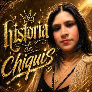 HISTORIA DE CHIQUIS