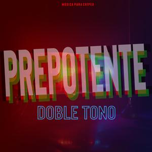 PREPOTENTE (DOBLE TONO)