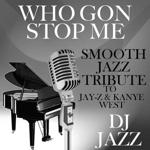 Who Gon Stop Me (Smooth Jazz Tribute to Jay-Z & Kanye West)