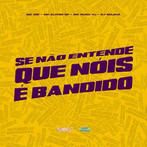 Se Não Entende Que Nois É Bandido