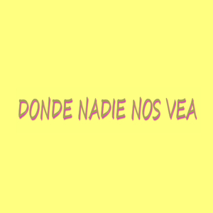 Donde Nadie Nos Vea