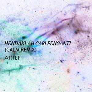 Hendaklah Cari Pengganti (Calm Remix)
