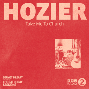 Take Me To Church (Live From Dermot O’Leary’s Saturday Sessions / 2016)