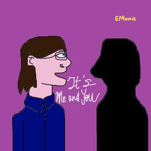 It's Me and You