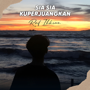 Sia Sia Kuperjuangkan