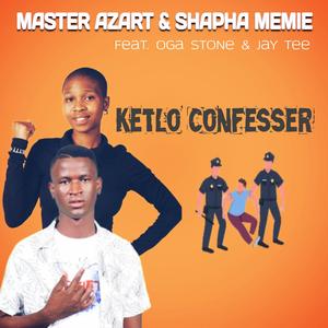 Ketlo Confesser (feat. Shapha Memie, Oga Stone & Jay Tee)