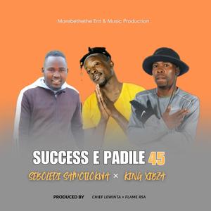 Success E Padile 45 (feat. King Xibza, Chief Lewinta & Flame Rsa)