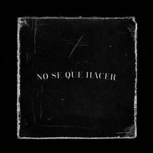 No Se Que Hacer