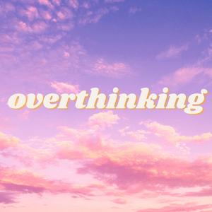 Overthinking