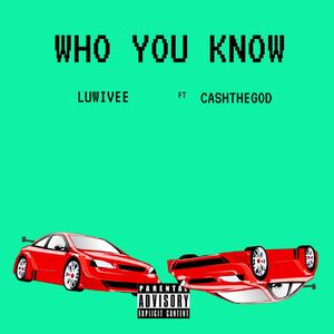 Who You Know (feat. Cashthegod)
