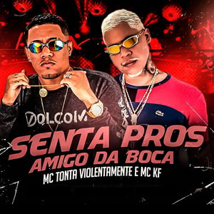Senta Pros Amigo da Boca (feat. Mc KF) (Brega Funk)