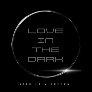 Love In The Dark (Sped Up + Reverb) (Remix)