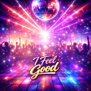 I feel good