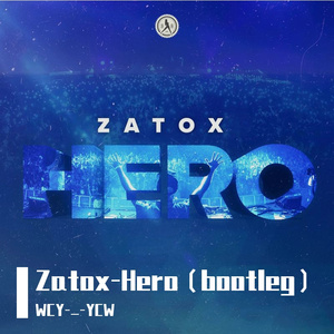 Zatox-Hero（WCY-_-YCW remix）
