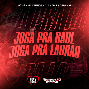 Joga pra Raul Joga pra Ladrao