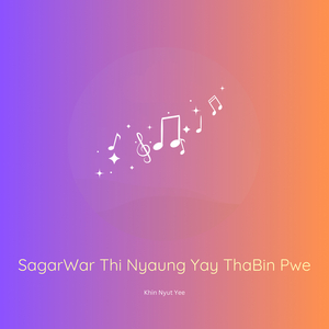 SagarWar Thi Nyaung Yay ThaBin Pwe