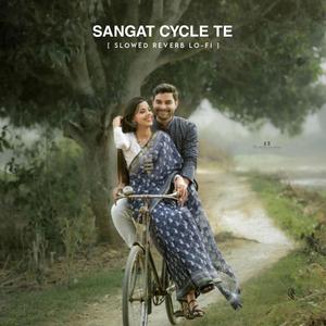 Sangat Cycle Te (Slowed Reverb Lo-fi)
