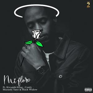 Mi flor(Karabo kanjye) (feat. Confy, Kivumbi King, Murashi Yano & Black Widow)