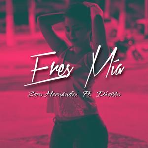 Eres Mía (feat. Dhekko)