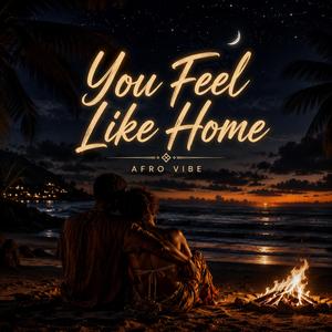 You Feel Like Home (Afro Vibe)